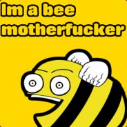 Im a bee motherfucker